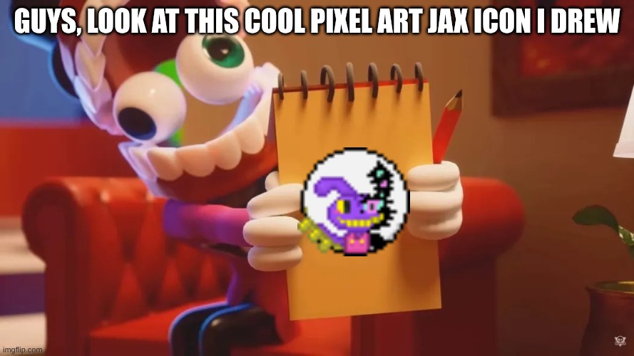 Caine Therapy | Guys, lOok at this cool Pixel art Jax Icon I drew | image tagged in caine therapy | made w/ Imgflip meme maker