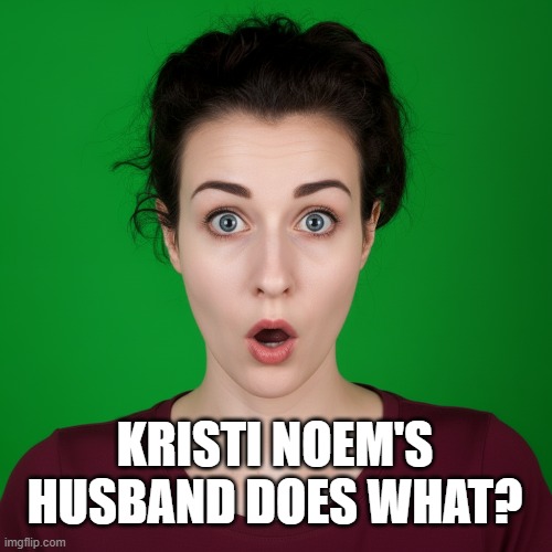 Kristi Noem's Husband Is . . . | kristi noem's husband does WHAT? | image tagged in kristi noem,transvestite husband,maga sucks | made w/ Imgflip meme maker
