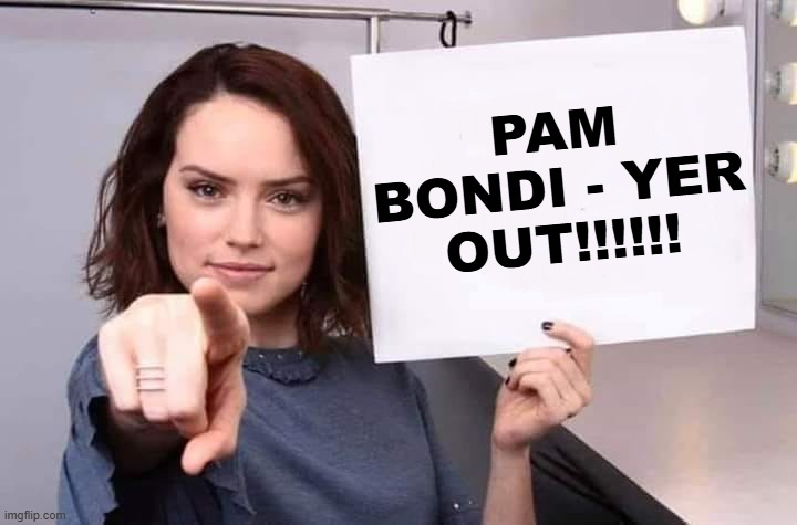 Pointing Girl With Sign - Pam Bondi Is OUT!!!!!! | PAM BONDI - YER OUT!!!!!! | image tagged in pointing girl with sign,pam bondi,you're fired,maga sucks | made w/ Imgflip meme maker