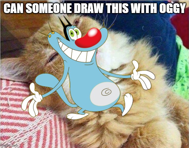 Can someone draw this | Can someone draw this with Oggy | image tagged in cat sleepy | made w/ Imgflip meme maker