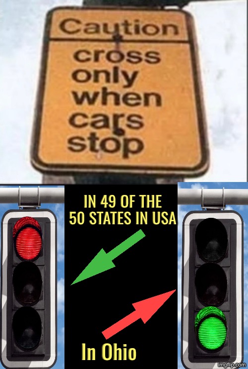 Only In Ohio | In 49 of the 50 states in USA; In Ohio | image tagged in only in ohio,bad drivers,traffic light,backwards,funny sign,the truth hurts | made w/ Imgflip meme maker