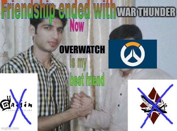 I realized overwatch is painkiller of war thunder | War thunder; Overwatch | image tagged in friendship ended with x now y is my best friend,overwatch,warthunder,gaijin | made w/ Imgflip meme maker