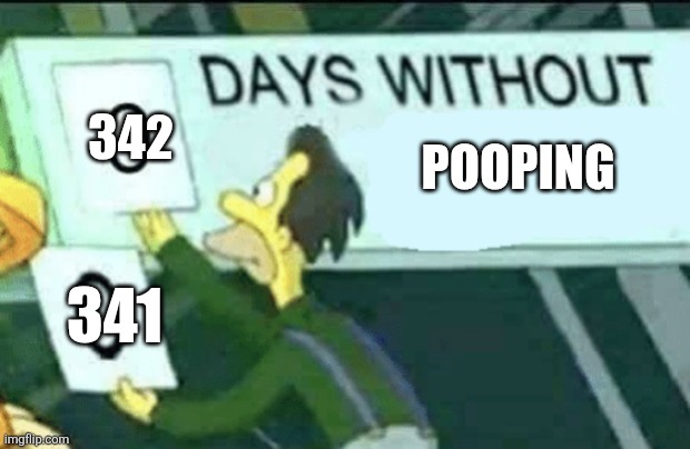 0 days without (Lenny, Simpsons) | 342; Pooping; 341 | image tagged in 0 days without lenny simpsons | made w/ Imgflip meme maker