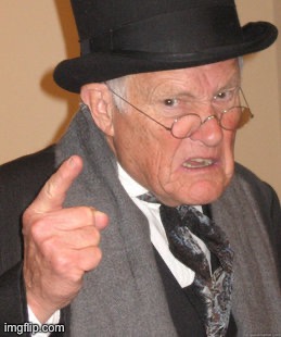 image tagged in memes,back in my day | made w/ Imgflip meme maker