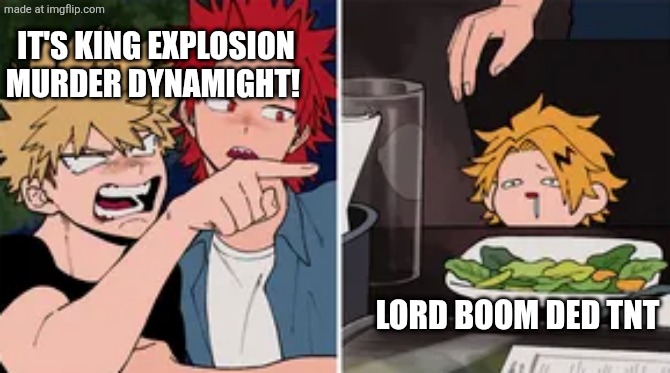 I CAN'T BELIEVE YOU GOT IT WRONG DUNCE FACE | It's king explosion Murder Dynamight! Lord boom ded tnt | image tagged in bakugo yelling at denki | made w/ Imgflip meme maker
