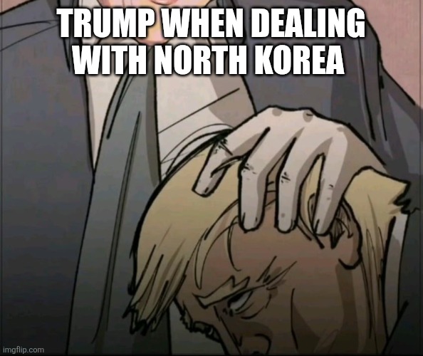 Trump when dealing with North Korea | made w/ Imgflip meme maker