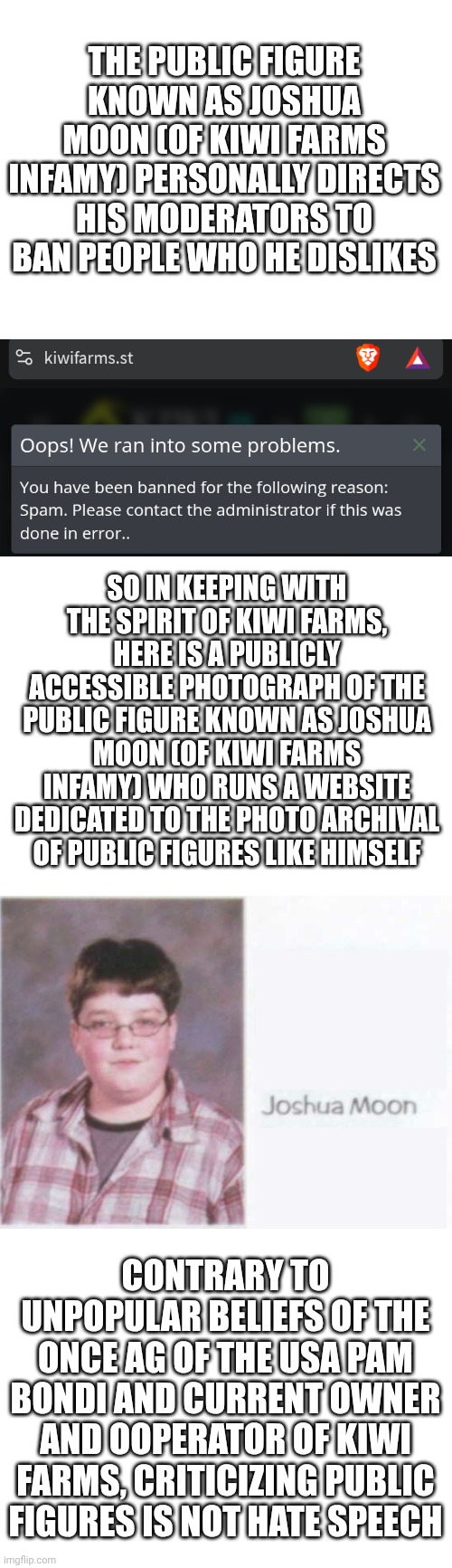 Phonebook reading rainbow | The public figure known as Joshua moon (of Kiwi farms infamy) personally directs his moderators to ban people who he dislikes; So in keeping with the spirit of Kiwi farms, here is a publicly accessible photograph of the public figure known as Joshua moon (of Kiwi farms infamy) who runs a website dedicated to the photo archival of public figures like himself; Contrary to unpopular beliefs of the once AG of the USA Pam Bondi and current owner and ooperator of Kiwi Farms, criticizing public figures is not hate speech | image tagged in blank white template | made w/ Imgflip meme maker