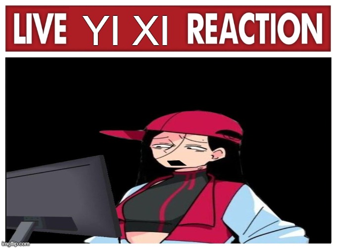Yi Xi | Yi Xi | image tagged in live reaction | made w/ Imgflip meme maker