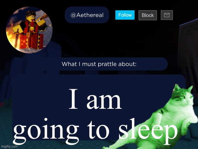 aethereal's forsaken template | I am going to sleep | image tagged in aethereal's forsaken template,remix | made w/ Imgflip meme maker