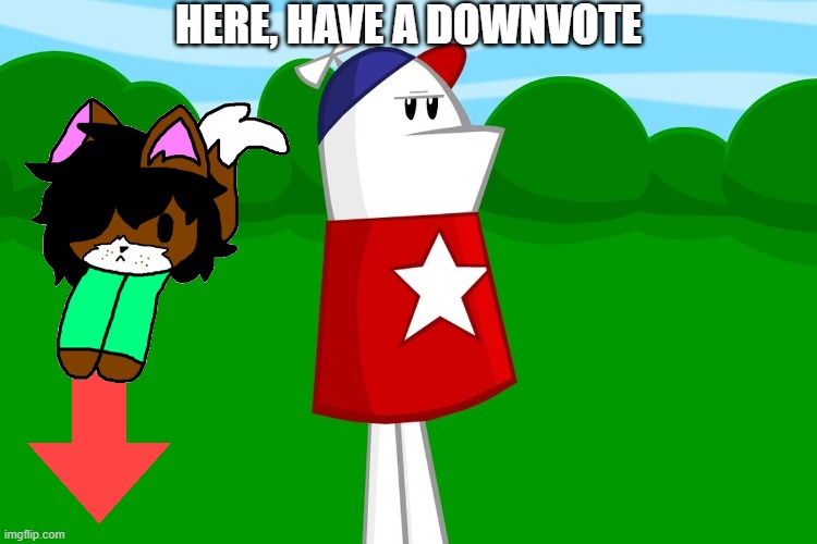 Here, Have a Downvote | Here, have a downvote | image tagged in homestar runner,memes,shoulder victoria,victoria,downvote,cat | made w/ Imgflip meme maker