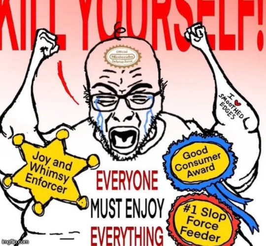 everyone must enjoy everything | image tagged in everyone must enjoy everything | made w/ Imgflip meme maker