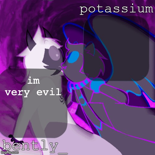 bently and potassium's homefuck temp | im very evil | image tagged in bently and potassium's homefuck temp | made w/ Imgflip meme maker