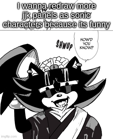 if anyone here even watches jjk, do y'all got any ideas on what next lol | I wanna redraw more jjk panels as sonic characters because its funny | made w/ Imgflip meme maker