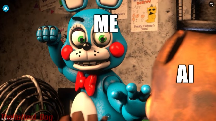 AI sucks! | Me; Ai | image tagged in fnaf,memes | made w/ Imgflip meme maker