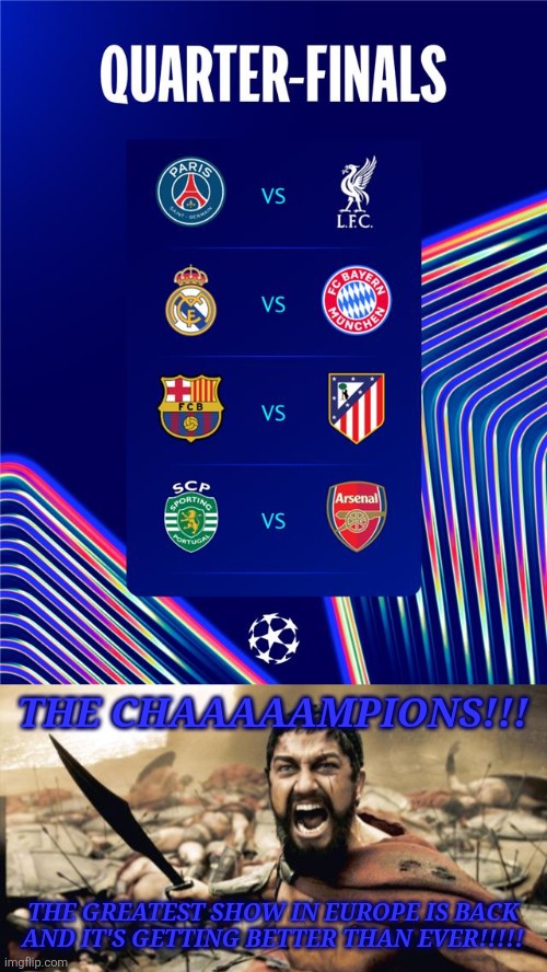 UCL is Back! again? | THE CHAAAAAMPIONS!!! THE GREATEST SHOW IN EUROPE IS BACK AND IT'S GETTING BETTER THAN EVER!!!!! | image tagged in memes,sparta leonidas,champions league,real madrid,barcelona,sports | made w/ Imgflip meme maker