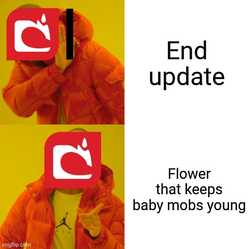 Drake Hotline Bling | End update; Flower that keeps baby mobs young | image tagged in memes,drake hotline bling,minecraft | made w/ Imgflip meme maker