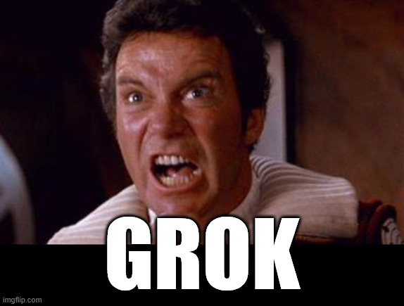 khan | grok | image tagged in khan | made w/ Imgflip meme maker