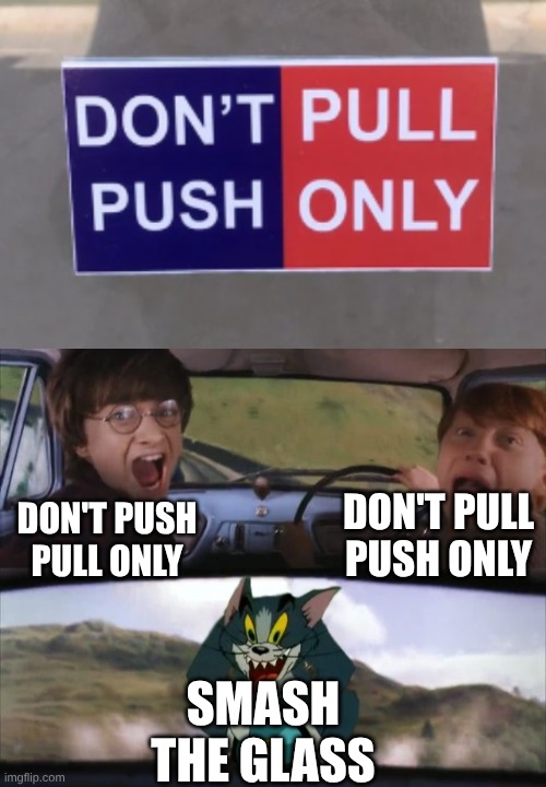 still a sliding door | don't pull push only; don't push pull only; smash the glass | image tagged in tom chasing harry and ron weasly,door | made w/ Imgflip meme maker