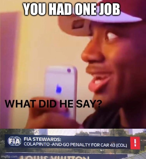 A what and go penalty | You had one job | image tagged in what did he say | made w/ Imgflip meme maker