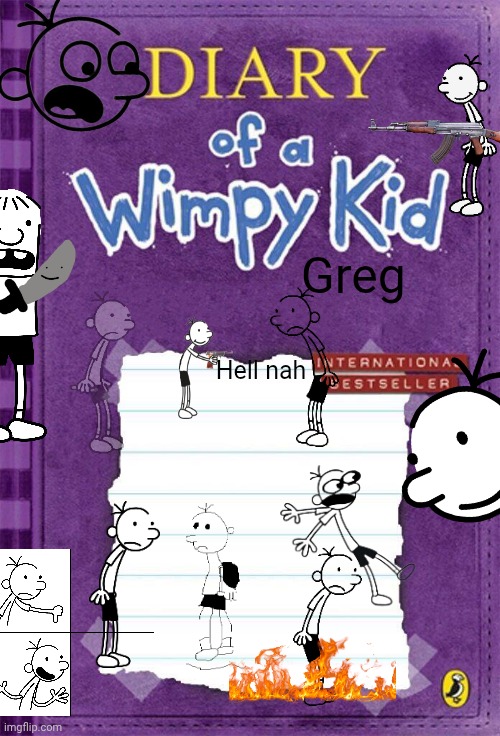 Diary of a Wimpy Kid Cover Template | Greg; Hell nah | image tagged in diary of a wimpy kid cover template | made w/ Imgflip meme maker