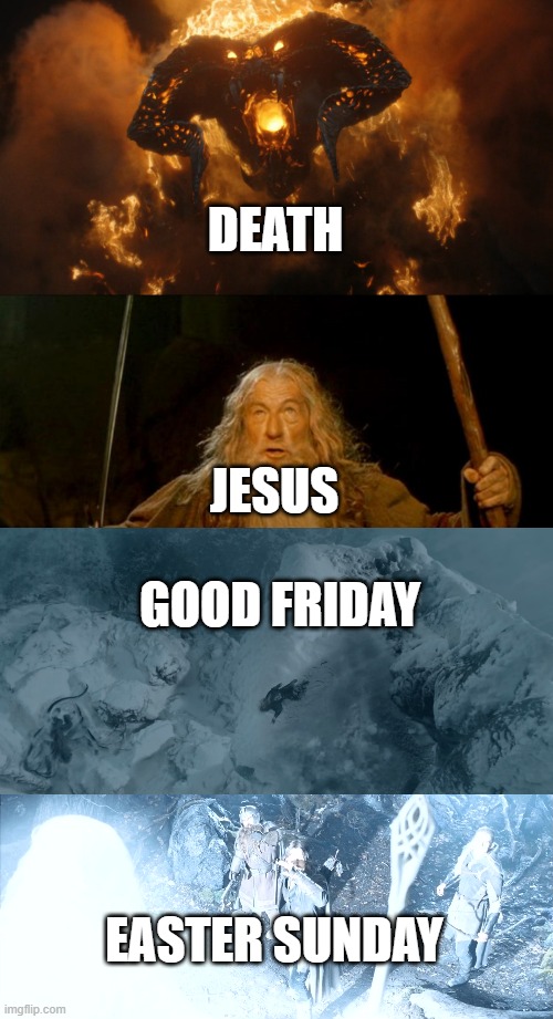 JESUS vs. DEATH | DEATH; JESUS; GOOD Friday; EASTER SUNDAY | image tagged in you shall not pass | made w/ Imgflip meme maker