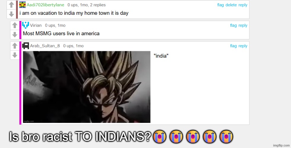 BRO probably is racist | Is bro racist TO INDIANS?😭😭😭😭😭 | made w/ Imgflip meme maker
