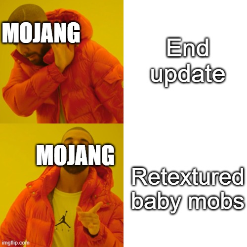 Drake Hotline Bling Meme | End update; Mojang; Mojang; Retextured baby mobs | image tagged in memes,drake hotline bling,minecraft,mojang | made w/ Imgflip meme maker