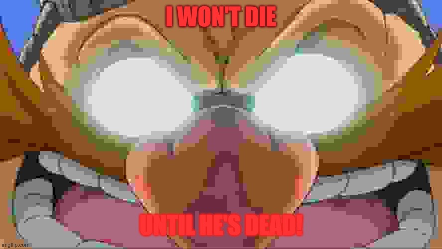 Sonic 4 post-credits scene | I won't die; until he's dead! | image tagged in evil eggman - sonic x | made w/ Imgflip meme maker