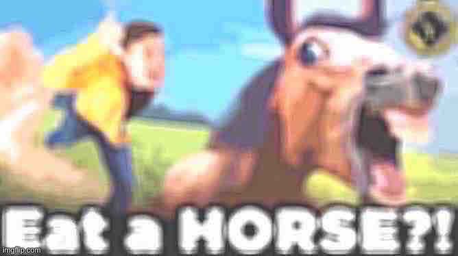 Eat a horse, but I mess around with affects | image tagged in eat a horse | made w/ Imgflip meme maker