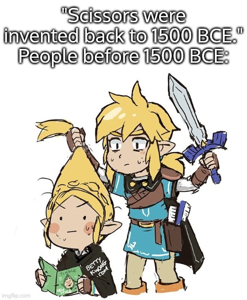 Better take something to cut than do nothing. I guess. | "Scissors were invented back to 1500 BCE."
People before 1500 BCE: | image tagged in scissors,invented | made w/ Imgflip meme maker