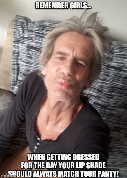 How would you caption my template? I'd love to see it! | Remember girls... When getting dressed for the day your lip shade should always match your panty! | image tagged in lipstick,remix,jeffrey | made w/ Imgflip meme maker