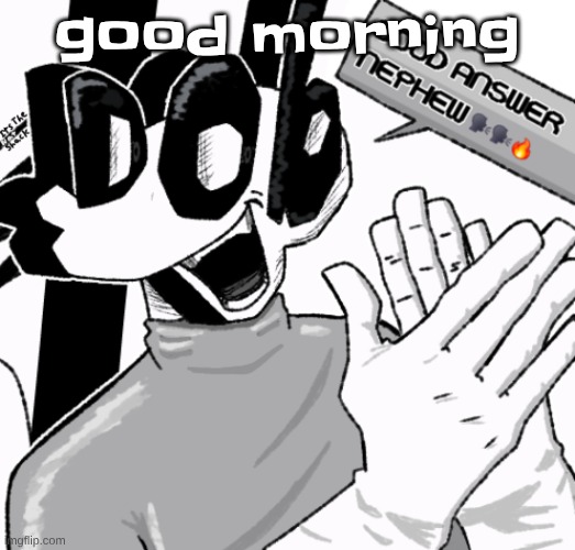 Good answer nephew | good morning | image tagged in good answer nephew | made w/ Imgflip meme maker