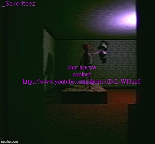 https://www.youtube.com/shorts/cD-L-Wl0hn0 | chat are we cooked https://www.youtube.com/shorts/cD-L-Wl0hn0 | image tagged in severiteez good parenting annoncement template in honor of moons | made w/ Imgflip meme maker