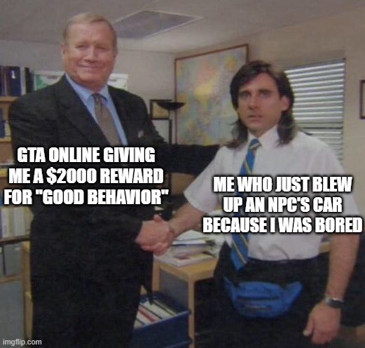 Can't say no to free money | gta online giving me a $2000 reward for "good behavior"; Me who just blew up an npc's car because i was bored | image tagged in the office congratulations,memes,gta online,gta 5 | made w/ Imgflip meme maker