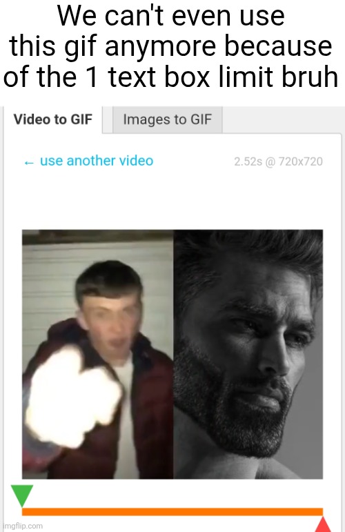 Lame | We can't even use this gif anymore because of the 1 text box limit bruh | made w/ Imgflip meme maker