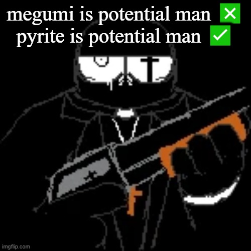 gleam. | megumi is potential man ❎
pyrite is potential man ✅ | image tagged in gleam | made w/ Imgflip meme maker
