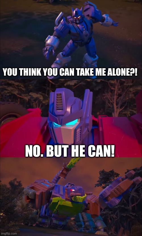 Just a scene from Cyberworld that honestly reminds me of Thor Ragnarok | You think you can take me alone?! No. But he can! | image tagged in you can't defeat me,i know but he can,transformers | made w/ Imgflip meme maker