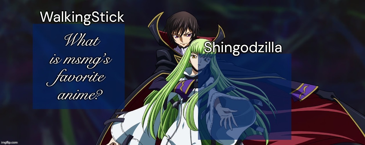 WalkingStick and Shingodzilla | What is msmg’s favorite anime? | image tagged in walkingstick and shingodzilla,msmg | made w/ Imgflip meme maker