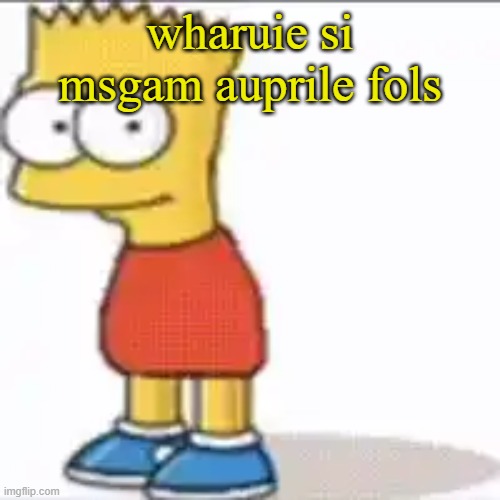 idk what could be the context of this post | wharuie si msgam auprile fols | image tagged in bat sipson | made w/ Imgflip meme maker