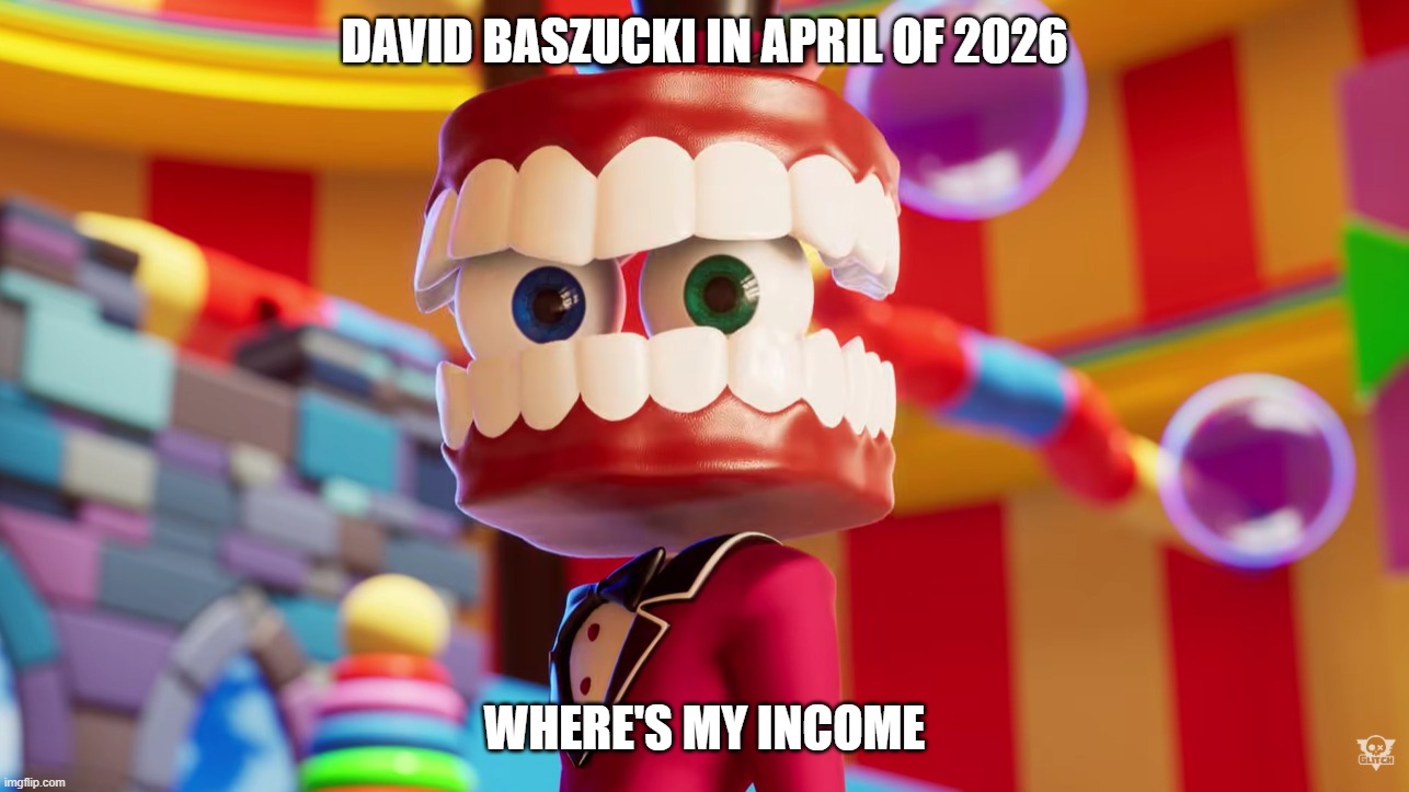 Where's my income? | David Baszucki in April of 2026; Where's my income | image tagged in caine where's kinger tadc,roblox,roblox meme | made w/ Imgflip meme maker