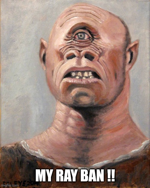 Cyclops | My ray ban !! | image tagged in cyclops | made w/ Imgflip meme maker