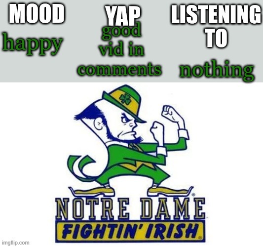 Notre_Dame_fan102's Second Announcement Temp | good vid in comments; happy; nothing | image tagged in notre_dame_fan102's second announcement temp | made w/ Imgflip meme maker