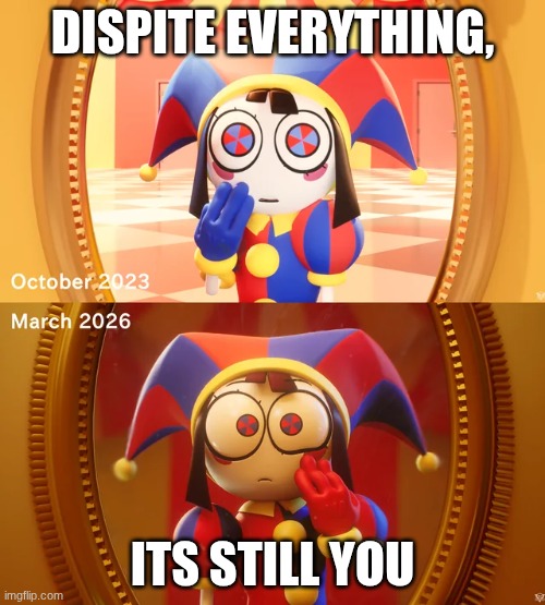 Its still you | Dispite everything, Its still you | image tagged in tadc,undertale | made w/ Imgflip meme maker