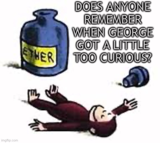 Does anyone remember when George got a little too curious? | image tagged in curious george,weird | made w/ Imgflip meme maker