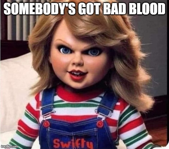 Taylor's Bad Blood | somebody's got bad blood | image tagged in music | made w/ Imgflip meme maker