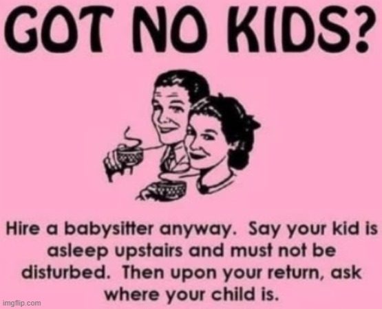 This is so evil lmao | image tagged in funny,kids,babysitter,prank | made w/ Imgflip meme maker