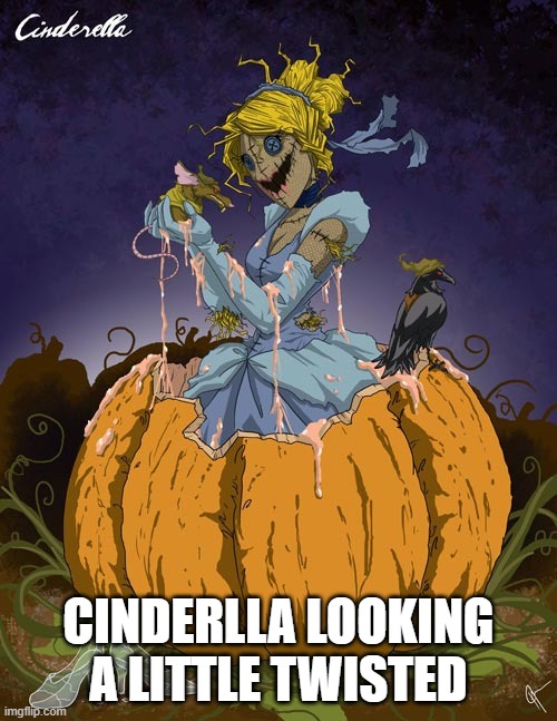Twisted Cinderella | cinderlla looking a little twisted | made w/ Imgflip meme maker