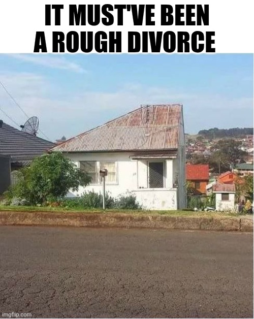 It Must've Been A Rough Divorce | It must've been a rough divorce | image tagged in chrisjoines1 | made w/ Imgflip meme maker