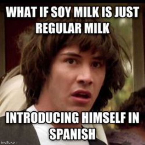 Soy Milk | image tagged in repost | made w/ Imgflip meme maker