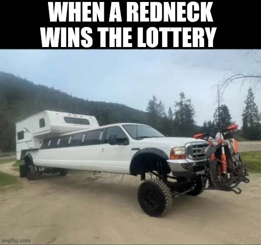 When A Redneck Wins The Lottery | When a redneck wins the lottery | image tagged in chrisjoines1 | made w/ Imgflip meme maker
